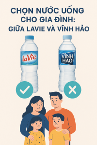 Chọn nước uống cho gia đình: Giữa Lavie và Vĩnh Hảo, nên mua loại nào?